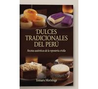 Dulces tradicionales del Perú: Recetas auténticas de la repostería criolla