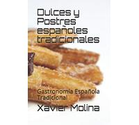 Dulces y Postres españoles tradicionales: Gastronomía Española Tradicional: 1 (Gastronomía Tradicional Española)