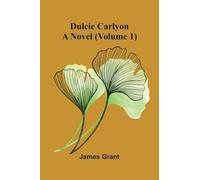 Dulcie Carlyon: A novel (Volume 1)