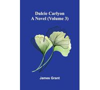 Dulcie Carlyon: A novel (Volume 3)