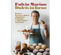 Dulcis in forno. Pani e focacce dolci, sfogliati, brioche e altri dolci da forno. Ediz. a colori