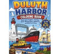 Duluth Harbor Ships Coloring Book (For Kids 8-12): A Creative and Educational Great Lakes Adventure That Builds Focus, Curiosity, and Maritime Boat Knowledge