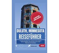 Duluth, Minnesota Reiseführer 2026: Vermeiden Sie häufige Fehler, entdecken Sie die wichtigsten Sehenswürdigkeiten, die besten Restaurants, Karten, Reiserouten und Insidertipps