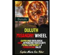 Duluth Misandry Wheel: Gamma Bias Ideological Hate, Demonizing Masculinity, Female Supremacy, & Persecuting Males (Redpilled Female Supremacy (satire))