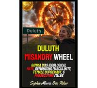 Duluth Misandry Wheel: Gamma Bias Ideological Hate, Demonizing Masculinity, Female Supremacy, & Persecuting Males (Redpilled Female Supremacy (satire))