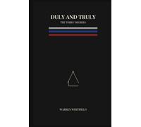 Duly and Truly: The Three Degrees: The Complete Entered Apprentice, Fellow Craft, and Master Mason Rituals in One Masonic Volume (King Solomon's Passport - Trestleboard)