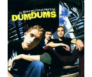 Dum Dums - It Goes Without Saying [Import]