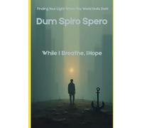 Dum Spiro Spero: While I Breathe I Hope