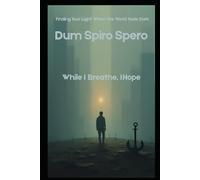 Dum Spiro Spero: While I Breathe I Hope