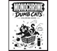 Dumb Cats Monochrome Coloring book: 40 Hilarious & Chaotic Cat Illustrations for Creative Adults Who Love Silly Humor, Stress Relief & Easy Bold Coloring | 8.5 x 11 Inches