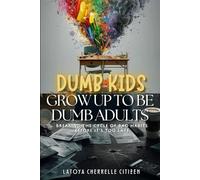 Dumb Kids Grow Up to be Dumb Adults: Breaking the cycle of bad habits before it's too late