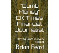 "Dumb Money" CK Times Financial Journalist: How to Profit in every Market