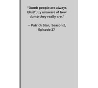 "Dumb People are Always Blissfully unaware of How Dumb They Truly Are.": Fun Note Taking Journal for Friends and Family