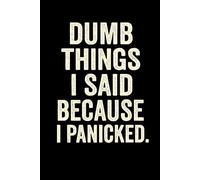 DUMB THINGS I SAID BECAUSE I PANICKED: A Funny Journal for Overthinkers, Awkward Moments, and Social Anxiety Survivors