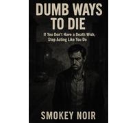 Dumb Ways to Die: If You Don’t Have a Death Wish, Stop Acting Like You Do