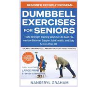DUMBBELL EXERCISES FOR SENIORS: Safe, Low-Impact Strength Training to Build Muscle, Improve Balance, and Stay Active After 60