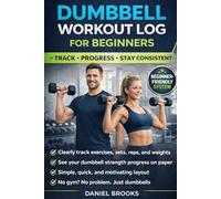 Dumbbell Workout Log for Beginners: Track Sets, Reps, Weight, and Progress Using Only Two Dumbbells at Home