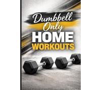 Dumbbell Workout Planner: 12-Week Home Workout Journal | Strength Training Log Book for Upper, Lower & Full Body Workouts with Weekly Check-Ins & Progress Tracking