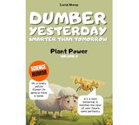 Dumber Yesterday - Volume 2 - Plant Power: Over 300 mind-blowing scientific facts told by the most egocentric sheep in all of literature.