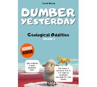 Dumber Yesterday - Volume 3 - Geological Oddities: Over 300 mind-blowing scientific facts told by the most egocentric sheep in all of literature.