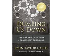 Dumbing Us Down - 25th Anniversary Edition: The Hidden Curriculum of Compulsory Schooling