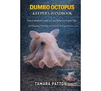DUMBO OCTOPUS KEEPER’S HANDBOOK: Your Complete Guide to Care, Behavior, Expert Tips for Housing, Handling and Habitat Management for owners