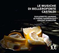 Dumestre, Vincent Laurens, Guillemette Le Poeme Harmonique - Le Musiche Di Bellerofonte Castaldi [Alphacollection]