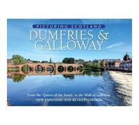 Dumfries & Galloway: Picturing Scotland: From the 'Queen of the South' to the Mull of Galloway