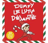DUMFY LE LUTIN DÉJANTÉ: 24 Bêtises de Noël : Histoires Illustrées et Idées de Lutin Farceur
