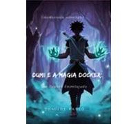 Dumi E A Magia Docker: Um Destino Entrelaçado (ebook)