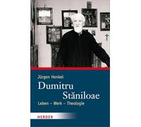 Dumitru Staniloae: Leben - Werk - Theologie