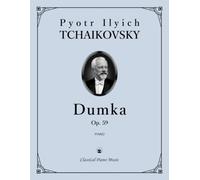Dumka, Op. 59 - Russian Rustic Scene - Pyotr Ilyich TCHAIKOVSKY - Classical Piano Music: Lyrical passages convey tender vocal warmth • Reflects Slavic ... edition for students & players • Grades 9-10