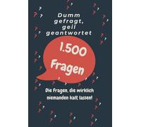 Dumm gefragt, geil geantwortet - 1500 Fragen, die jeder stellen sollte!: Absurd, witzig, unglaublich - Die Fragen, die wirklich niemanden kalt lassen!