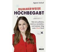 Dummerweise hochbegabt: Wie ich aufhörte, mich zu verstellen, und meinen Weg zum Glück fand