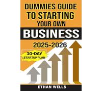 Dummies Guide To Starting Your Own Business: Everything You Need To Know To Launch and Grow Your Business Successfully