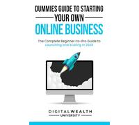 Dummies Guide To Starting Your Own Online Business: Unlock the Secrets to Building a Profitable Online Business from Scratch - The Complete ... Scaling in 2026: 1 (The Modern Entrepreneur)