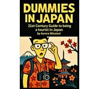 Dummies in Japan: 21st Century Guide to being a tourist in Japan (Satirical Gude to Japan)