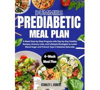 Dummies Prediabetic Meal Plan: 4-Week Step-by-Step Program with Day-by-Day Healthy Recipes, Grocery Lists, and Lifestyle Strategies to Lower Blood Sugar and Prevent Type 2 Diabetes Naturally