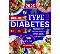 Dummies Type 2 Diabetes Guide 2026: A Beginner’s Step-by-Step Blueprint to Prevent, Manage, and Reverse T2D