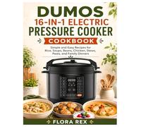 DUMOS 16-in-1 Electric Pressure Cooker Cookbook: Simple and Easy Recipes for Rice, Soups, Beans, Chicken, Stews, Pasta, and Family Dinners