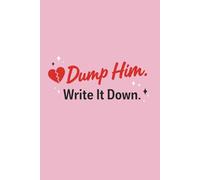 Dump Him. Write It Down.: A Lined Journal for Breakups, Healing, Self-Care, and Moving On