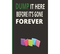 Dump It Here Before It’s Gone Forever: Perfect for Seniors, Busy Moms, Retirees, Teens, and Anyone Who Can’t Remember Everything-A Fun Journal to ... and Random Moments Before They Disappear