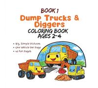 Dump Trucks & Diggers: Big & Easy Construction Truck Coloring Book for Toddlers Ages 2-4 (Construction Crew Coloring, Book 1) (Little Wheels Coloring Collection Ages 2-4)