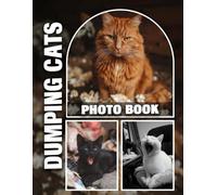 Dumping Cats Photo Book: Heartwarming Stories Of Rescued Felines Through Touching Pictures | A Gift For Animal Lovers And Advocates