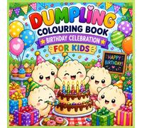 Dumpling Birthday Celebration Colouring Book: Cute Dumpling Characters Celebrating Birthdays with Cakes, Gifts, Balloons, and Joyful Coloring Pages