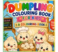 Dumpling Colouring Book: Cute Dumplings, Delicious Food Designs and Relaxing Colouring Pages for Kids, Teens and Adults