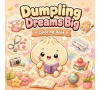 DUMPLING DREAMS BIG: Coloring Book for Kids | Cute Dumplings, Coloring Pages Jobs | 8.5x8.5 inches, 102 Pages | Food Characters