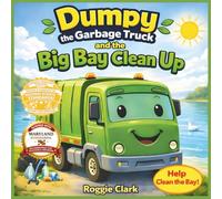 Dumpy the Garbage Truck and the Big Bay Cleanup: An Environmental Science Story for Kids Ages 5 to 8 That Teaches Pollution Awareness, Teamwork, and ... Grade (Dumpy the Garbage Truck Book Series)