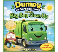 Dumpy the Garbage Truck and the Big Bay Cleanup: An Environmental Science Story for Kids Ages 5 to 8 That Teaches Pollution Awareness, Teamwork, and ... for Kindergarten to 2nd Grade: 1