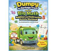 Dumpy the Garbage Truck and the Big Math Addition and Subtraction Activity Workbook For Kindergarten and 1st Grade: Standards Aligned Math Practice ... Number (Dumpy the Garbage Truck Book Series)
